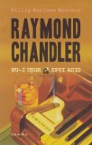 Raymond Chandler - Nu-i usor sa spui adio