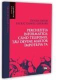 Perchezitia informatica: cand telefonul tau devine martor impotriva ta - Denisa Barbu, Patric Daniel Ghebaru
