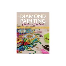 The Diamond Painting Guide and Logbook: Tips and Tricks for Creating, Personalizing, and Displaying Your Vibrant Works of Art