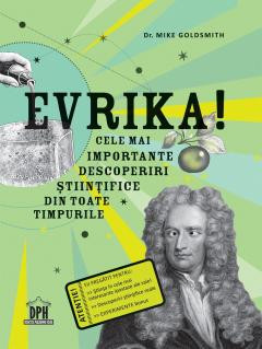 Evrika Cele mai importante descoperiri din toate timpurile- DR. MIKE GOLDSMITH foto