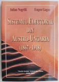 Sistemul electoral din Austro-Ungaria (1867-1918) &ndash; Iulian Negrila, Eugen Gagea