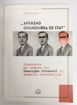 Mihai Burcea (dedicație) - Apăr&amp;acirc;nd or&amp;acirc;nduirea de stat: Siguranța pe urmele Crosneff foto
