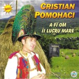 Cristian Pomohaci - A Fi Om E Lucru Mare, CD