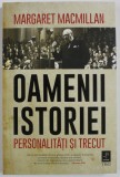 OAMENII ISTORIEI - PERSONALITATI SI TRECUT de MARGARET MACMILLAN , 2020