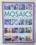 STEP - BY - STEP MOSAICS and HOW TO EMBELLISH GLASS and CERAMICS by SIMONA HILL , 2010