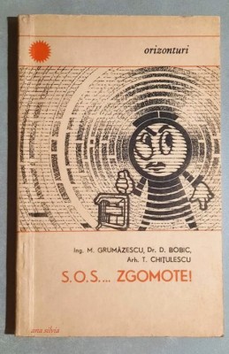 S. O. S. ....ZGOMOTE! - M. Grumazescu, D. Bobic, T. Chitulescu foto