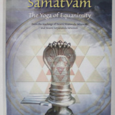 SAMATVAM , THE YOGA OF EQUANIMITY by SWAMI SIVANANDA SARASWATI , 2009