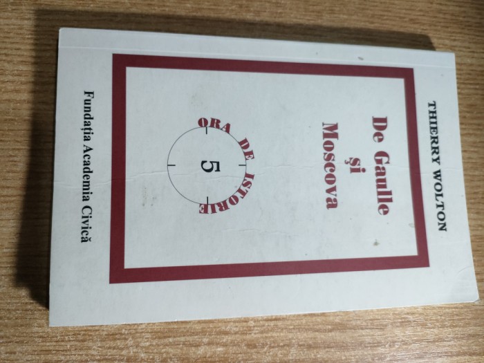 Thierry Wolton - De Gaulle si Moscova (Fundatia Academia Civica, 2010)