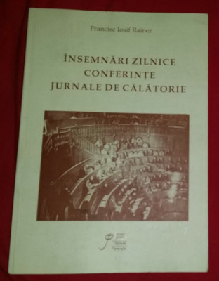 &amp;Icirc;nsemnari zilnice, conferinte, jurnale de calatorie/ Fr. I. Rainer foto