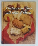 PASTICCERIA FINE ALL'OLIO D'OLIVA di MARIA GABRIELLA FOGLI , 2000 , TEXT IN ITALIANA