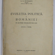 EVOLUTIA POLITICA A ROMANIEI IN ULTIMII DOUAZECI DE ANI (1918-1938) de N.N. PETRASCU - BUCURESTI, 1939