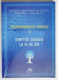 CENTRUL EUROPEAN DE STUDII COVASNA - HARGHITA , DUMITRU ZAHARIA , PROFESOR , ARHIVIST , ISTORIC LA 85 DE ANI , editie coordonata de IOAN LACATUSU , 20
