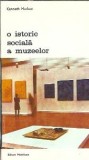 Istorie sociala a muzeelor - Kenneth Hudson, Editura Meridiane, Colectia Biblioteca de Arta, 1979