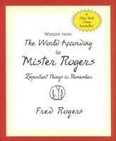 Wisdom from the World According to Mister Rogers: Important Things to Remember