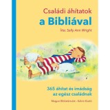 Csal&aacute;di &aacute;h&iacute;tatok a Bibli&aacute;val - 365 &aacute;h&iacute;tat &eacute;s im&aacute;ds&aacute;g az eg&eacute;sz csal&aacute;dnak - Sally Ann Wright