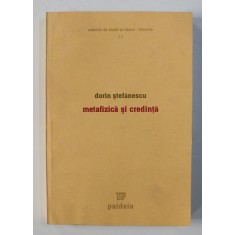 METAFIZICA SI CREDINTA de DORIN STEFANESCU , 2005