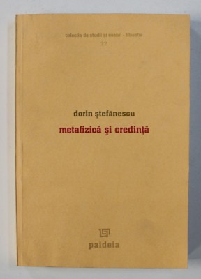 METAFIZICA SI CREDINTA de DORIN STEFANESCU , 2005 foto