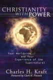 Christianity with Power: Your Worldview and Your Experience of the Supernatural