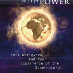 Christianity with Power: Your Worldview and Your Experience of the Supernatural