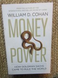 Money &amp; Power / Bani si putere. Cum a ajuns Goldman Sachs sa conduca lumea How Goldman Sachs Came to Rule the World -William D. Cohan