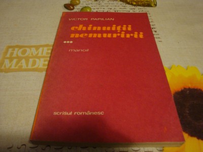 Victor Papilian - Chinuitii nemuririi - volumul 3 - Manoil - 1986 foto