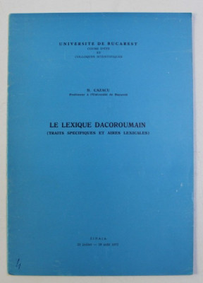 LE LEXIQUE DACOROUMAIN (TRAITS SPECIFIQUES ET AIRES LEXICALES) par B. CAZACU , 1972 foto