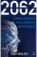 2062. Lumea creata de inteligenta artificiala - Toby Walsh - Rao