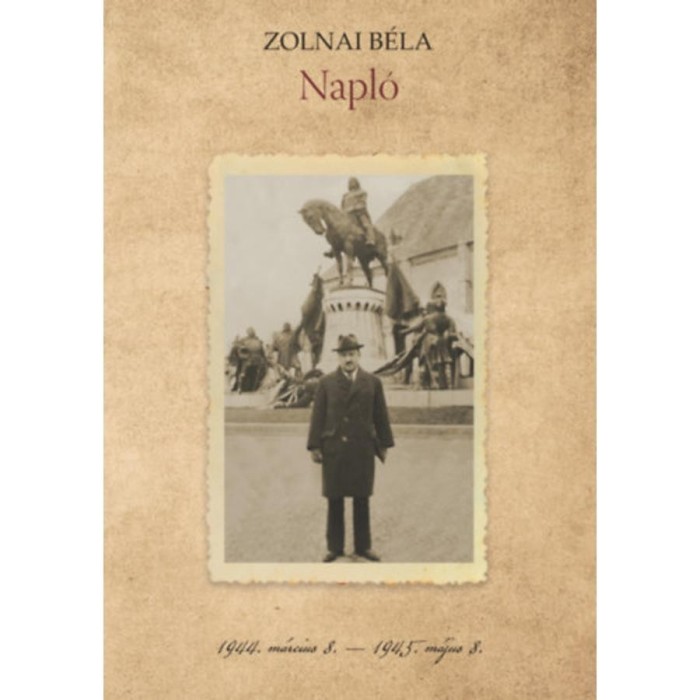 Zolnai B&eacute;la: Napl&oacute; - 1944. m&aacute;rcius 8. - 1945. m&aacute;jus 8. - Zolnai B&eacute;la
