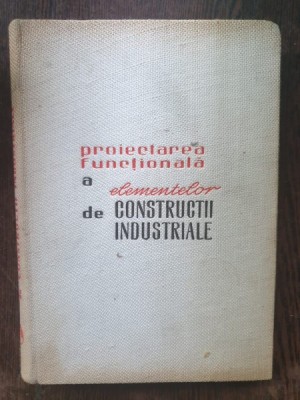 Arh. Z. Solomon, Ing. St. Georgescu - Proiectarea functionala a elementelor de constructii industriale foto