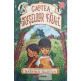 CARTEA GRESELILOR FATALE-DASHKA SLATER-248584