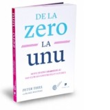 De la zero la unu - Note despre startupuri sau cum sa construiesti viitorul - Peter Thiel, Blake Masters