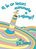 Cumpara ieftin O, &icirc;n ce locuri minunate o s-ajungi! - Dr. Seuss