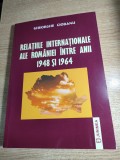 Relatii internationale ale Romaniei intre anii 1948 si 1964 - Gheorghe Ciobanu (Editura Junimea, 2006)