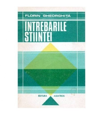 Florin Gheorghita - Intrebarile stiintei - 103299