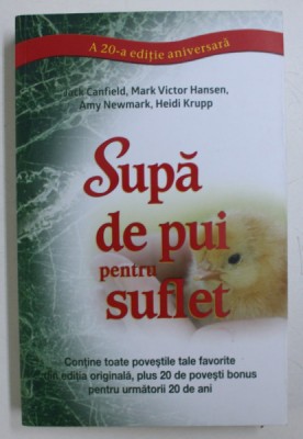 SUPA DE PUI PENTRU SUFLET , A 20 - a EDITIE ANIVERSARA de JACK CANFIELD , MARK VICTOR HANSEN , AMY NEWMARK , HEIDI KRUPP , 2020 foto