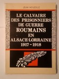 Jean Nouzille - Le calvaire des prisonniers de guerre roumains en Alsace - Lorraine 1917-1918 (1991)