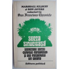 Secta sinucigasa. Secretele sectei &ldquo;Templul popoarelor&rdquo; si ale masacrului din Guyana &ndash; Marshall Kilduff, Ron Javers