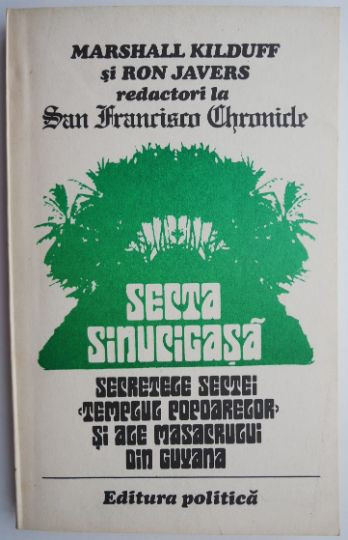 Secta sinucigasa. Secretele sectei &ldquo;Templul popoarelor&rdquo; si ale masacrului din Guyana &ndash; Marshall Kilduff, Ron Javers