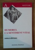 Humorul ca sentiment vital (Marele humor) : un studiu psihologic / H. H&ouml;ffding