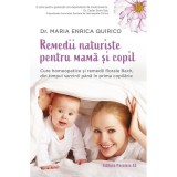 Remedii naturiste pentru mama si copil. Cure homeopatice si remedii florale Bach, din timpul sarcinii pana in prima copilarie. Un ghid practic pentru, Paralela 45