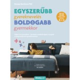 Egyszerűbb gyereknevel&eacute;s - boldogabb gyermekkor - T&ouml;bbet &eacute;rsz kevesebbel - kipr&oacute;b&aacute;lt &eacute;s műk&ouml;dő tippek a nyugodt &eacute;s kiegyens&uacute;lyozott gyereknevel&eacute;shez -