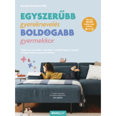 Egyszerűbb gyereknevel&amp;eacute;s - boldogabb gyermekkor - T&amp;ouml;bbet &amp;eacute;rsz kevesebbel - kipr&amp;oacute;b&amp;aacute;lt &amp;eacute;s műk&amp;ouml;dő tippek a nyugodt &amp;eacute;s kiegyens&amp;uacute;lyozott gyereknevel&amp;eacute;shez - foto