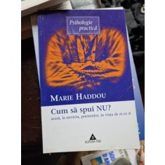 Marie Haddou - Cum sa spui NU acasa, la serviciu, prietenilor, in viata de zi cu zi