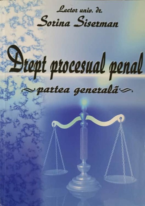 DREPT PROCESUAL PENAL. PARTEA GENERALA-SORINA SISERMAN-238376