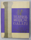 TEATRUL MUZICAL DIN GALATI , 1956-1966 , SCHITA MONOGRAFICA de AUREL COSMA , APARUTA 1966, MULTIPLE DEDICATII *