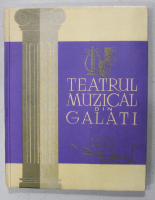 TEATRUL MUZICAL DIN GALATI , 1956-1966 , SCHITA MONOGRAFICA de AUREL COSMA , APARUTA 1966, MULTIPLE DEDICATII * foto