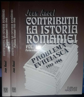 Jean Ancel-Contributii la istoria romaniei-Problema evreiasca 1933-1944 foto