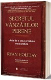 Secretul vanzarilor perene - Ryan Holiday