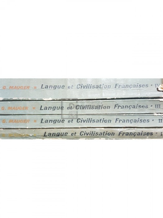 G. Mauger - Cours de Langue et Civilisation Francaises, 4 vol. (editia 1967)