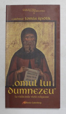 &amp;#039; OMUL LUI DUMNEZEU &amp;#039;- LA RADACINILE VIETII RELIGIOASE de CARDINAL TOMAS SPIDLIK, 2004 , PREZINTA SUBLINIERI CU CREIONUL * foto